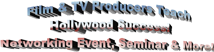 Film & TV Producers Teach
Hollywood Success!
Networking Event, Seminar & More!